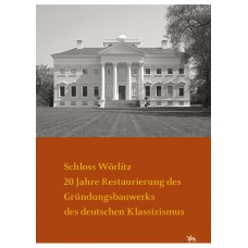 Schloss Wörlitz. 20 Jahre Restaurierung des Gründungsbauwerks des deutschen Klassizismus (Fachtagung vom 28. bis 30. April 2022)